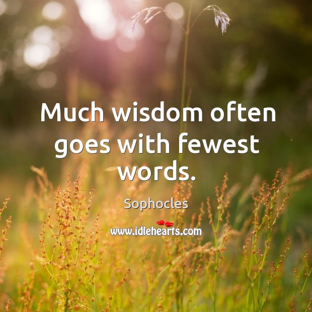 Much wisdom often goes with fewest words. Sophocles Picture Quote