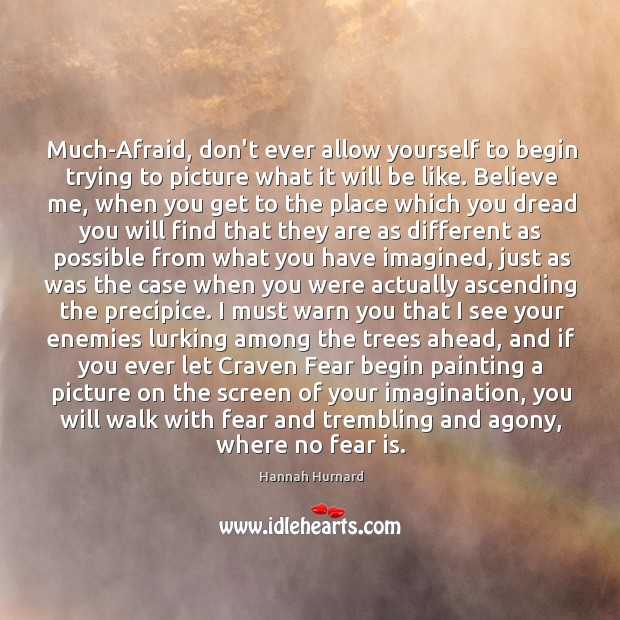 Much-Afraid, don’t ever allow yourself to begin trying to picture what it Hannah Hurnard Picture Quote