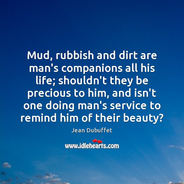 Mud, rubbish and dirt are man’s companions all his life; shouldn’t they Image
