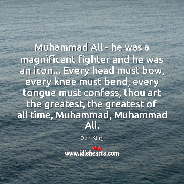 Muhammad Ali – he was a magnificent fighter and he was an Image