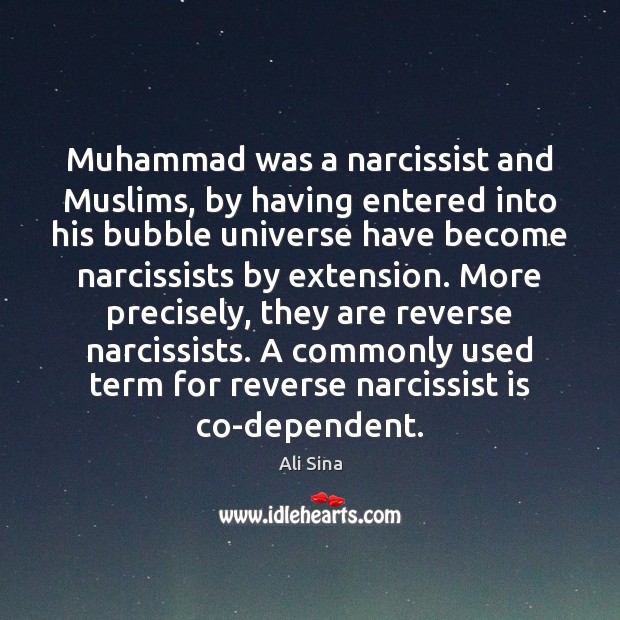 Muhammad was a narcissist and Muslims, by having entered into his bubble Ali Sina Picture Quote