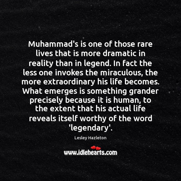 Muhammad’s is one of those rare lives that is more dramatic in Image