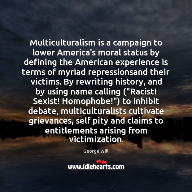Multiculturalism is a campaign to lower America’s moral status by defining the Experience Quotes Image