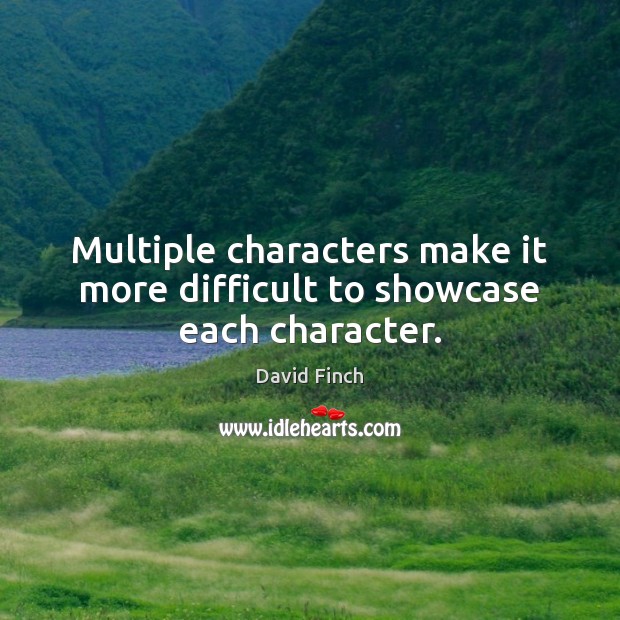 Multiple characters make it more difficult to showcase each character. David Finch Picture Quote