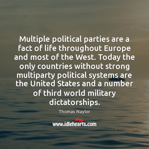 Multiple political parties are a fact of life throughout Europe and most Thomas Naylor Picture Quote