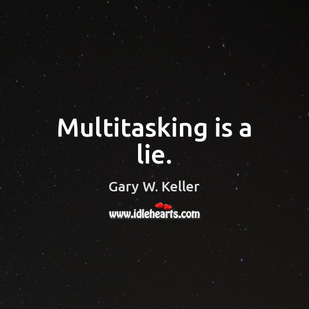 Multitasking is a lie. Gary W. Keller Picture Quote