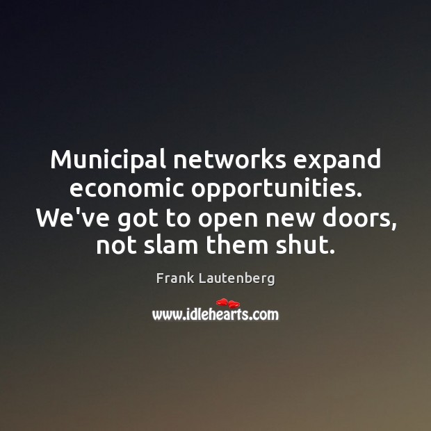 Municipal networks expand economic opportunities. We’ve got to open new doors, not Image
