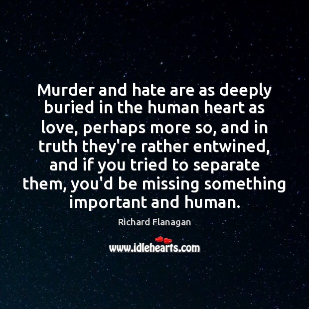 Murder and hate are as deeply buried in the human heart as Image