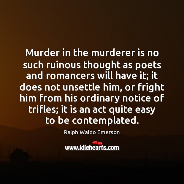 Murder in the murderer is no such ruinous thought as poets and Image