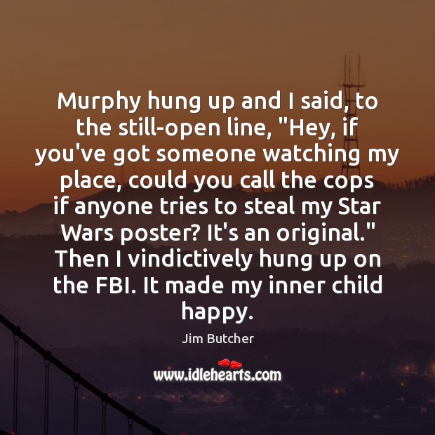 Murphy hung up and I said, to the still-open line, “Hey, if Jim Butcher Picture Quote