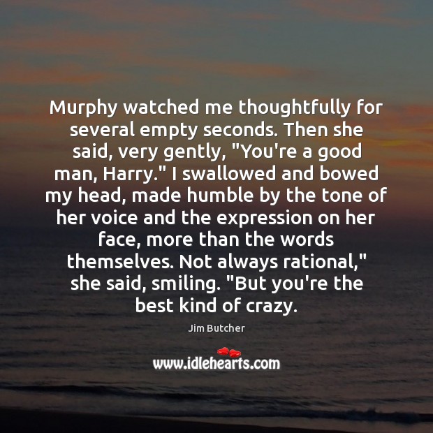 Murphy watched me thoughtfully for several empty seconds. Then she said, very Men Quotes Image