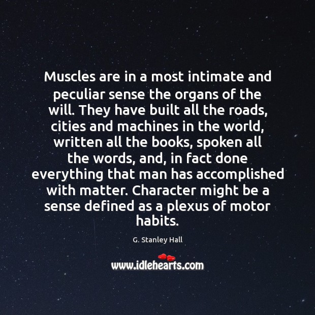 Muscles are in a most intimate and peculiar sense the organs of Image