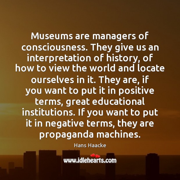 Museums are managers of consciousness. They give us an interpretation of history, Image