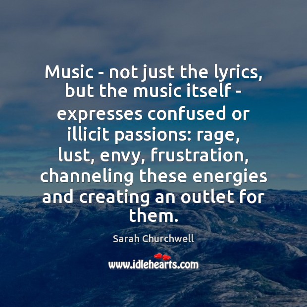 Music – not just the lyrics, but the music itself – expresses Sarah Churchwell Picture Quote