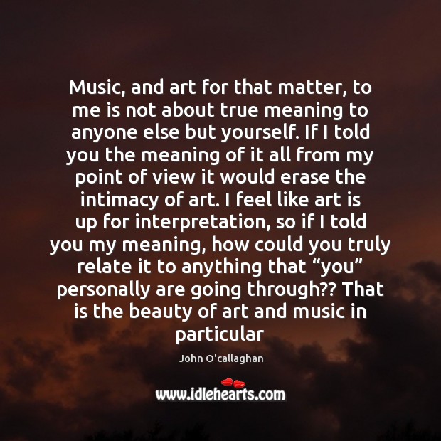 Music, and art for that matter, to me is not about true John O’callaghan Picture Quote