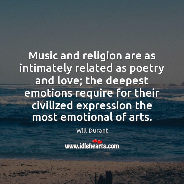 Music and religion are as intimately related as poetry and love; the Image