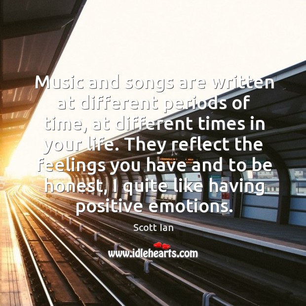 Music and songs are written at different periods of time Scott Ian Picture Quote