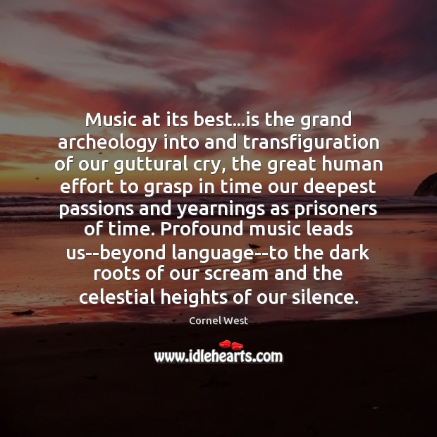 Music at its best…is the grand archeology into and transfiguration of Cornel West Picture Quote