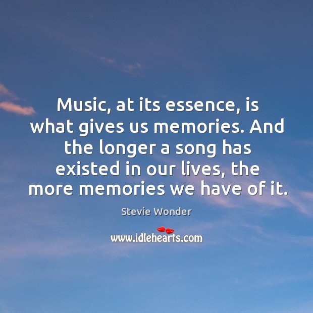 Music, at its essence, is what gives us memories. And the longer Stevie Wonder Picture Quote