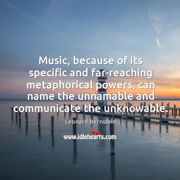 Music, because of its specific and far-reaching metaphorical powers, can name the Image