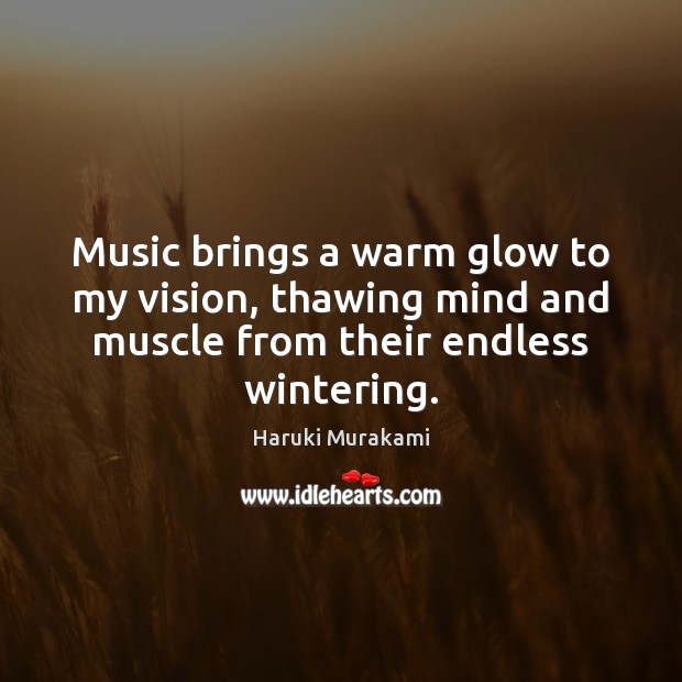 Music brings a warm glow to my vision, thawing mind and muscle Image