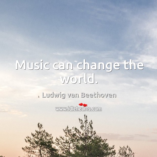Music can change the world. Ludwig van Beethoven Picture Quote