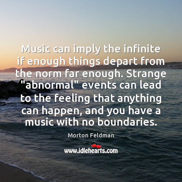 Music can imply the infinite if enough things depart from the norm Image