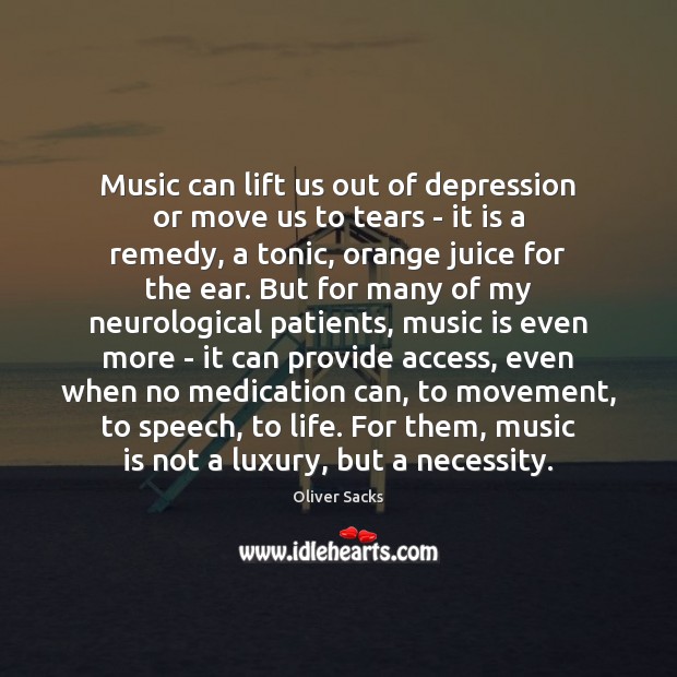 Music can lift us out of depression or move us to tears Oliver Sacks Picture Quote