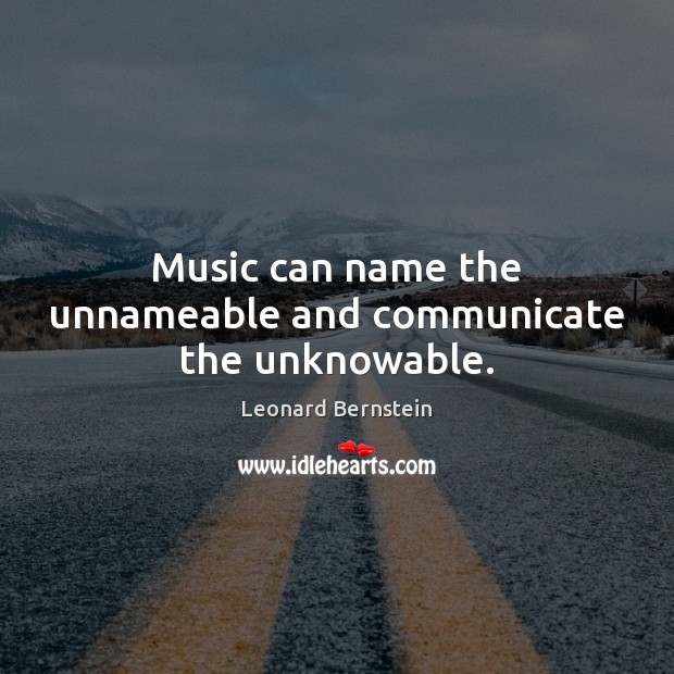 Music can name the unnameable and communicate the unknowable. Communication Quotes Image