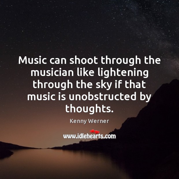 Music can shoot through the musician like lightening through the sky if Kenny Werner Picture Quote