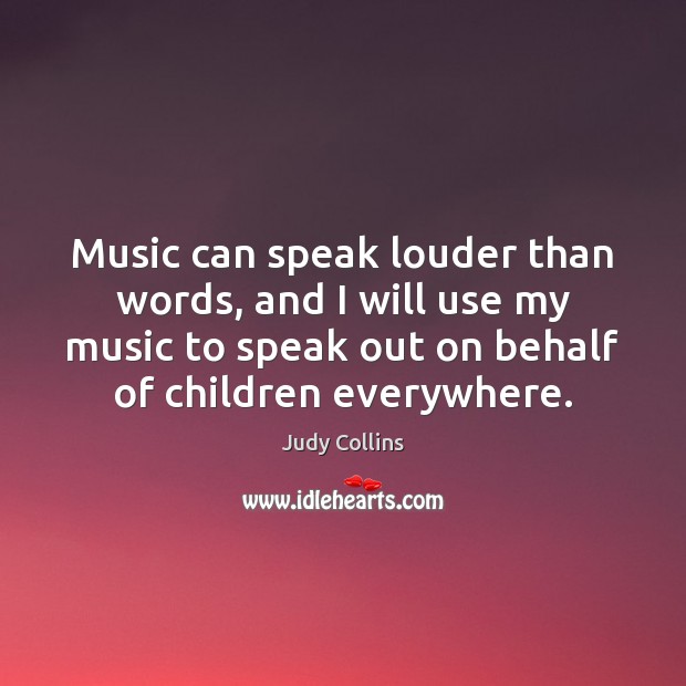 Music can speak louder than words, and I will use my music Judy Collins Picture Quote