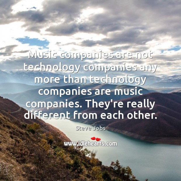 Music companies are not technology companies any more than technology companies are Steve Jobs Picture Quote