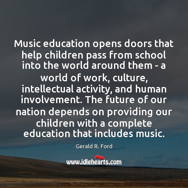 Music education opens doors that help children pass from school into the Gerald R. Ford Picture Quote