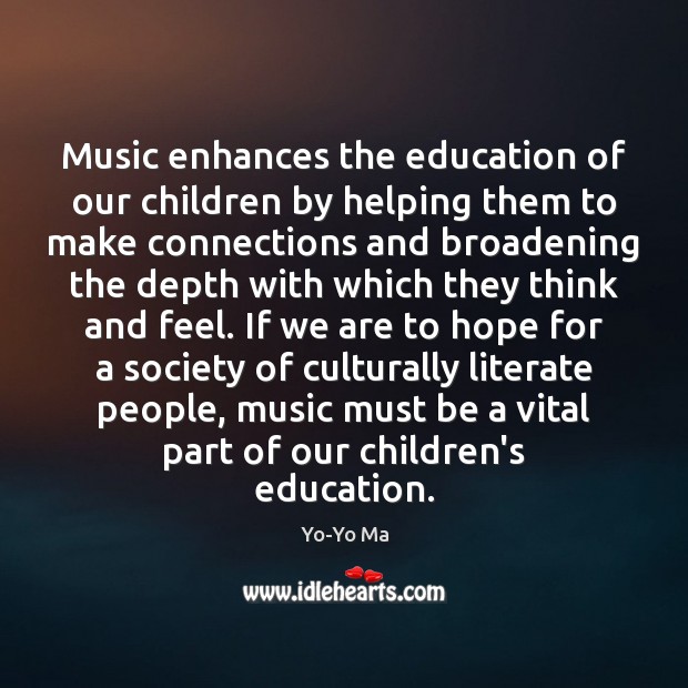Music enhances the education of our children by helping them to make Yo-Yo Ma Picture Quote