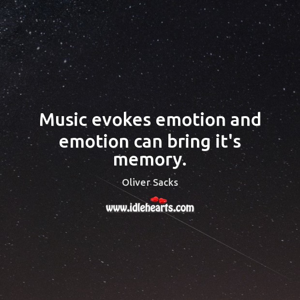 Music evokes emotion and emotion can bring it’s memory. Oliver Sacks Picture Quote