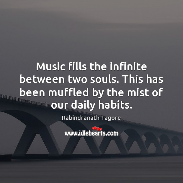 Music fills the infinite between two souls. This has been muffled by Rabindranath Tagore Picture Quote