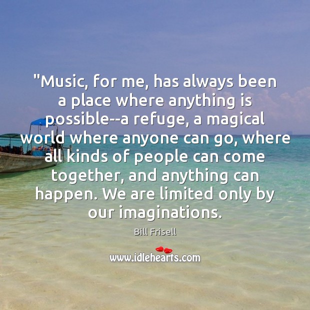 “Music, for me, has always been a place where anything is possible–a Image