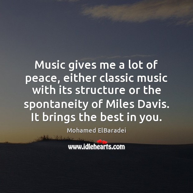 Music gives me a lot of peace, either classic music with its Mohamed ElBaradei Picture Quote