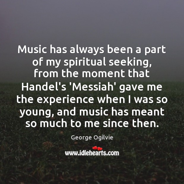 Music has always been a part of my spiritual seeking, from the George Ogilvie Picture Quote