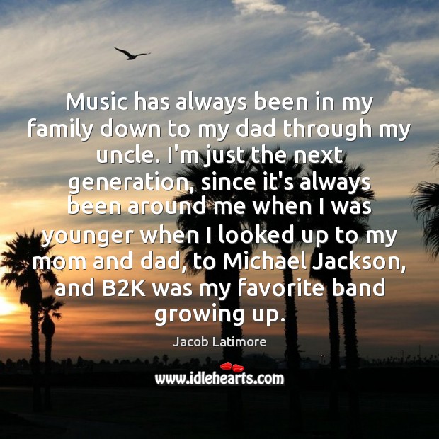 Music has always been in my family down to my dad through Jacob Latimore Picture Quote