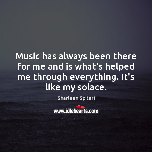 Music has always been there for me and is what’s helped me Image