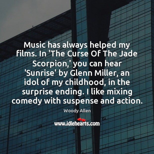 Music has always helped my films. In ‘The Curse Of The Jade Woody Allen Picture Quote