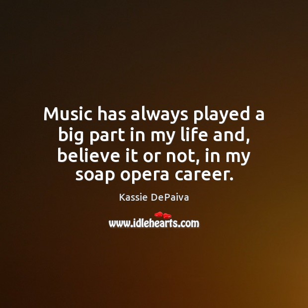 Music has always played a big part in my life and, believe 