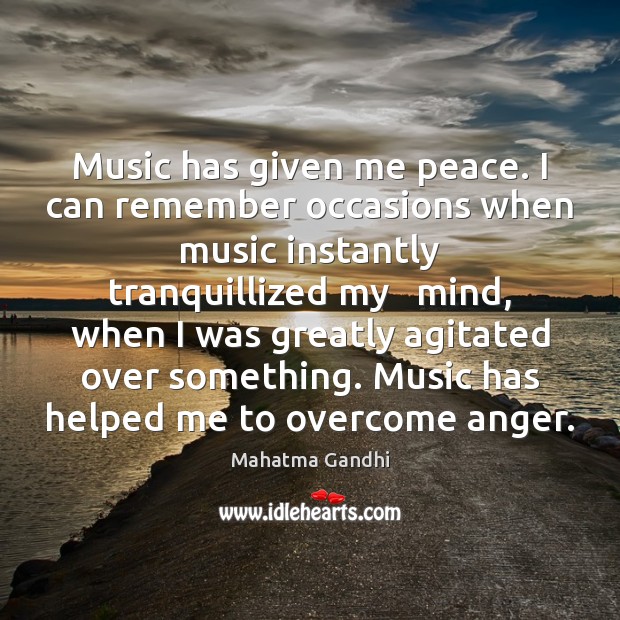 Music has given me peace. I can remember occasions when music instantly Mahatma Gandhi Picture Quote