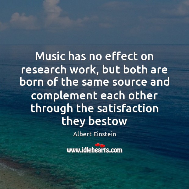 Music has no effect on research work, but both are born of Image