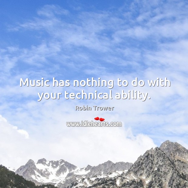 Music has nothing to do with your technical ability. Image