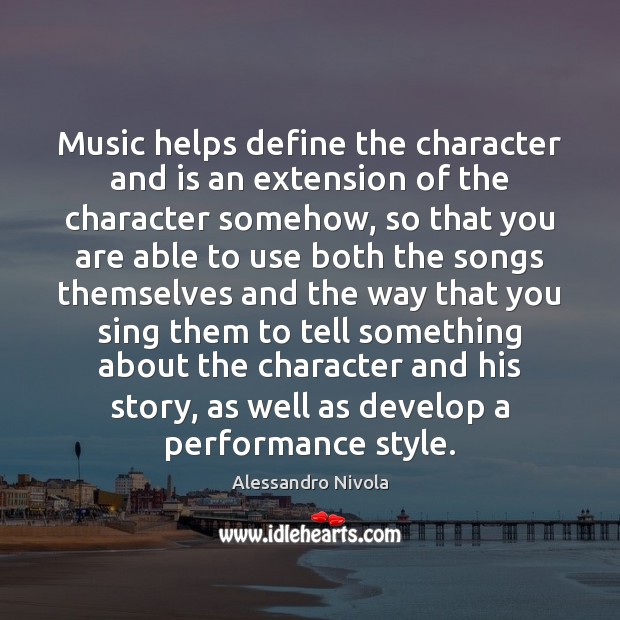 Music helps define the character and is an extension of the character Image