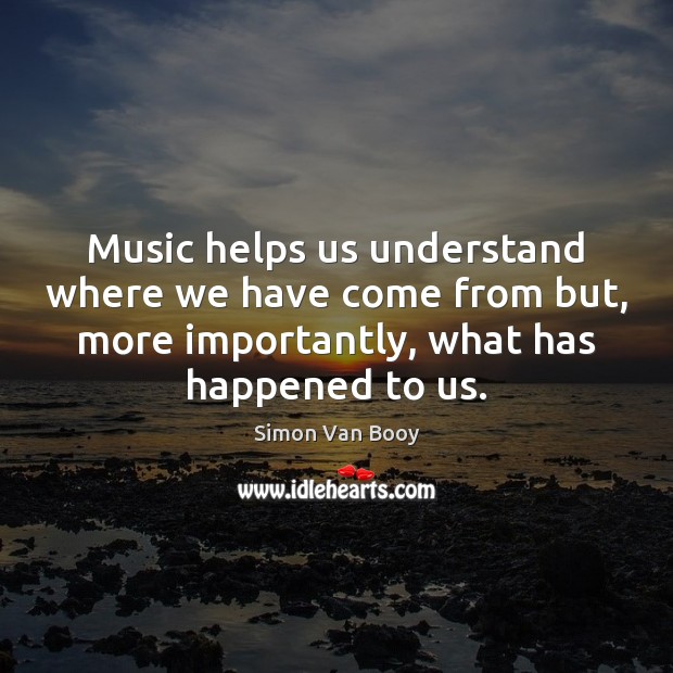 Music helps us understand where we have come from but, more importantly, Image