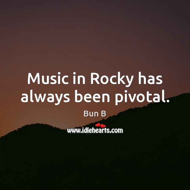 Music in Rocky has always been pivotal. Bun B Picture Quote