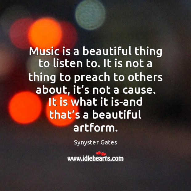Music is a beautiful thing to listen to. It is not a Synyster Gates Picture Quote